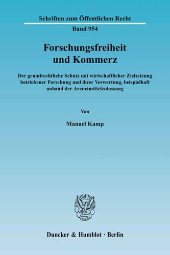 Forschungsfreiheit und Kommerz Der grundrechtliche Schutz mit wirtschaftlicher Zielsetzung betriebener Forschung und ihrer Verwertung, beispielhaft anhand der Arzneimittelzulassung