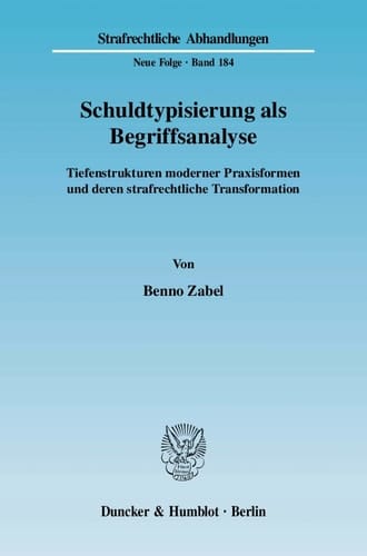 Schuldtypisierung als Begriffsanalyse Tiefenstrukturen moderner Praxisformen und deren strafrechtliche Transformation