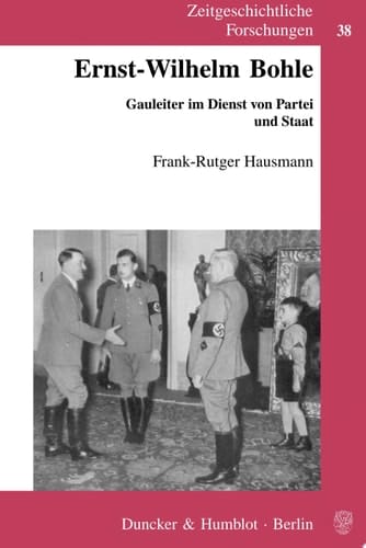 Ernst-Wilhelm Bohle Gauleiter im Dienst von Partei und Staat