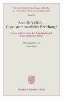 Sexuelle Vielfalt – Gegenstand staatlicher Erziehung? Grund und Grenzen der Sexualpädagogik in der staatlichen Schule