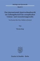 Das internationale Sportverbandsrecht im Geltungsbereich des europäischen Unions- und Assoziierungsrechts Von Bosman über Meca-Medina zu Bernard