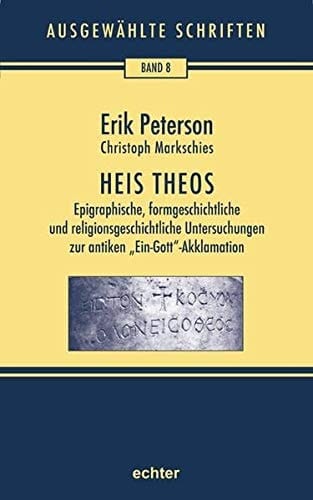 Ausgewählte Schriften Heis Theos : epigraphische, formgeschichtliche und religionsgeschichtliche Untersuchungen zur antiken "Ein-Gott"-Akklamation