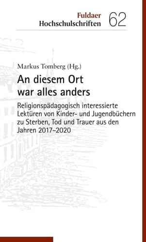An diesem Ort war alles anders Religionspädagogisch interessierte Lektüren von Kinder- und Jugendbüchern zu Sterben, Tod und Trauer aus den Jahren 2017-2020