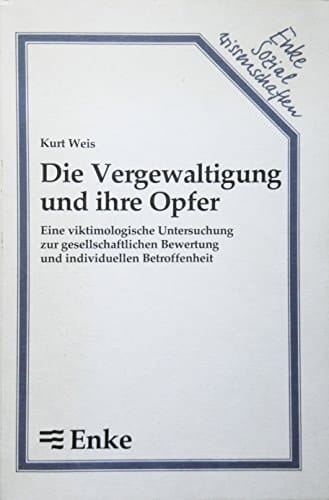 Die Vergewaltigung und ihre Opfer eine viktimologische Untersuchung zur gesellschaftlichen Bewertung und individuellen Betroffenheit