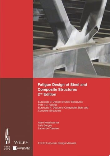 Fatigue Design of Steel and Composite Structures Eurocode 3: Design of Steel Structures, Part 1 - 9 Fatigue; Eurocode 4: Design of Composite Steel and Concrete Structures