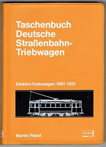 Taschenbuch deutsche Strassenbahn-Triebwagen Elektro-Triebwagen 1881 - 1931