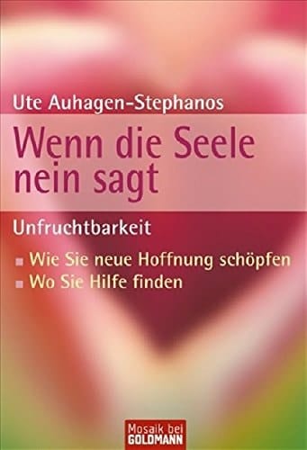 Wenn die Seele nein sagt Unfruchtbarkeit ; wie Sie neue Hoffnung schöpfen ; wo Sie Hilfe finden
