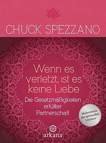 Wenn es verletzt, ist es keine Liebe die Gesetzmäßigkeiten erfüllter Partnerschaft