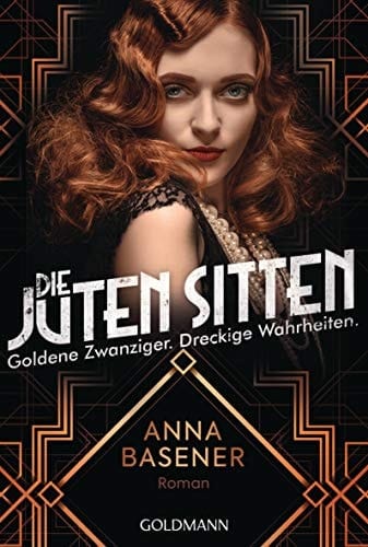 Die juten Sitten - Goldene Zwanziger. Dreckige Wahrheiten Roman –