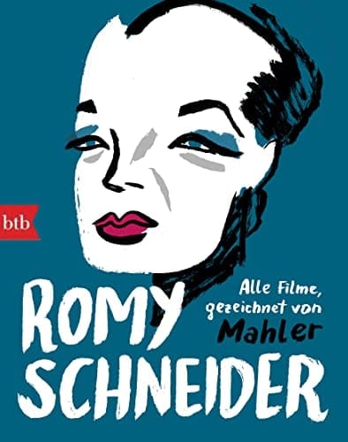 Romy Schneider Alle Filme neu angeschaut und gezeichnet von Mahler