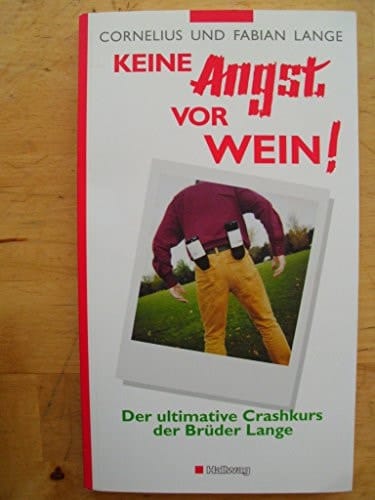 Keine Angst vor Wein! der ultimative Crashkurs der Brüder Lange