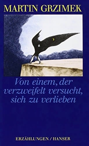 Von einem, der verzweifelt versucht, sich zu verlieben: Erzählungen (German Edition)