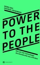 Power To The People Wie wir mit Technologie die Demokratie neu erfinden