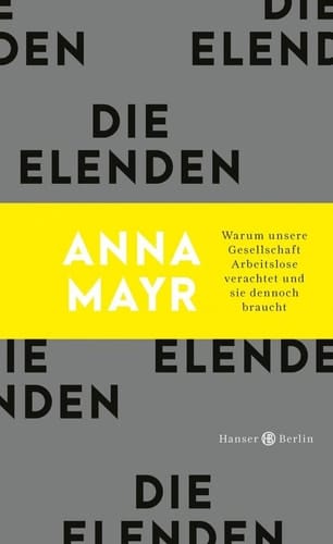 Die Elenden warum unsere Gesellschaft Arbeitslose verachtet und sie dennoch braucht