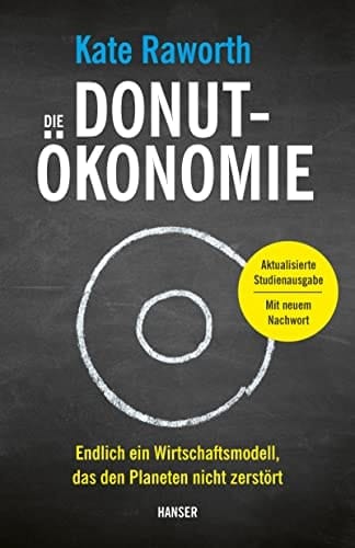 Die Donut-Ökonomie endlich ein Wirtschaftsmodell, das den Planeten nicht zerstört