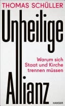 Unheilige Allianz Warum sich Staat und Kirche trennen müssen