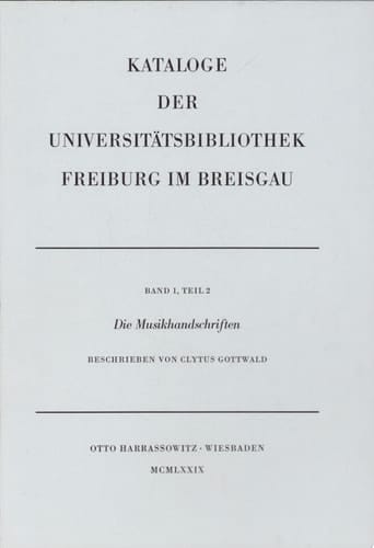Die Musikhandschriften der Universitätsbibliothek und anderer öffentlicher Sammlungen in Freiburg im Breisgau und Umgebung