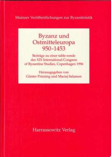 Byzanz und Ostmitteleuropa 950-1453 Beiträge zu einer table-ronde des XIX. International Congress of Byzantine Studies, Copenhagen 1996