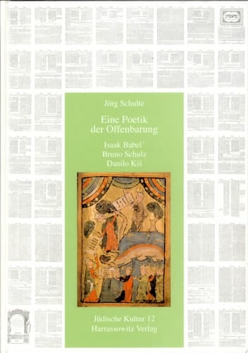 Eine Poetik der Offenbarung Isaak Babelʹ, Bruno Schulz, Danilo Kiš