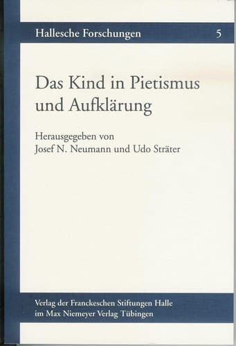 Das Kind in Pietismus und Aufklärung Beiträge des internationalen Symposions vom 12. - 15. November 1997 in den Franckeschen Stiftungen zu Halle
