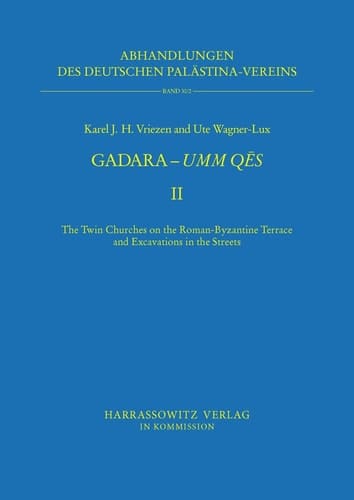Gadara - Umm Qēs The twin churches on the Roman-Byzantine terrace and excavations in the streets / edited by Karel J.H. Vriezen and Ute Wagner-Lux