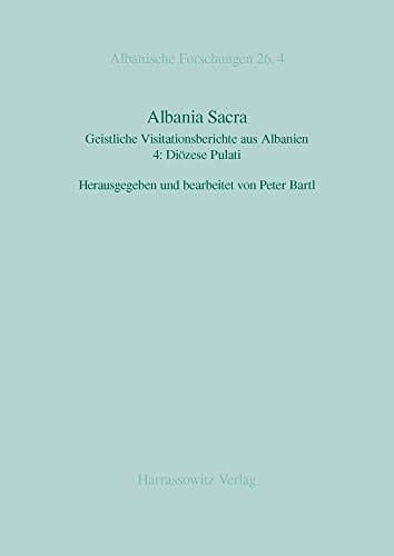 Albania Sacra Geistliche Visitationsberichte Aus Albanien. 4: Diozese Pulati