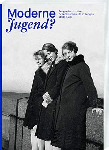 Moderne Jugend? Jungsein in den Franckeschen Stiftungen 1890-1933