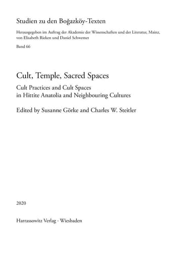 Cult, Temple, Sacred Spaces Cult Practices and Cult Spaces in Hittite Anatolia and Neighbouring Cultures : Proceedings of the First International HFR Symposium, Mainz, 3-5 June 2019