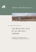 The Neolithic Site of Eh-Sayyeh/Jordan Final Report on the Results from the Archaeological Investigations 2013-2015