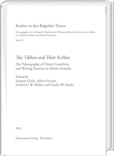 The Tablets and Their Scribes The Palaeography of Hittite Cuneiform and Writing Practices in Hittite Anatolia. Proceedings of the Second International Hfr Symposium, Mainz, 2-4 May 2024