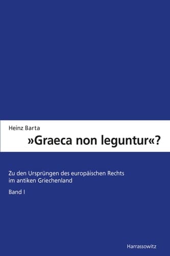 "Graeca non leguntur?" Zu den Ursprüngen des europäischen Rechts im antiken Griechenland. Band 1