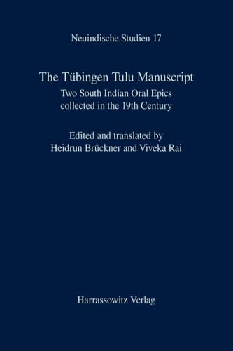 The Tübingen Tulu Manuscript Two South Indian Oral Epics collected in the 19th Century. Edited and translated by Heidrun Brückner and Viveka Rai