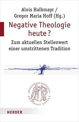 Negative Theologie heute? zum aktuellen Stellenwert einer umstrittenen Tradition