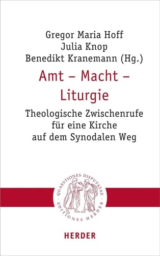 Amt - Macht - Liturgie theologische Zwischenrufe für eine Kirche auf dem Synodalen Weg