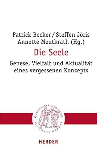 Die Seele Genese, Vielfalt und Aktualität eines vergessenen Konzepts