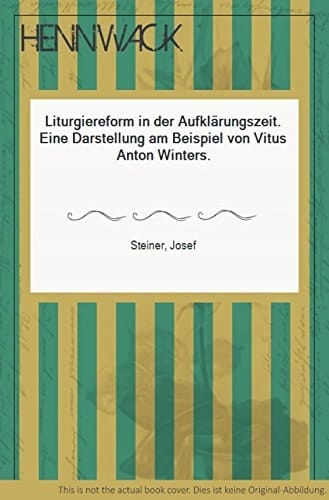 Liturgiereform in der Aufklärungszeit eine Darstellung am Beispiel Vitus Anton Winters