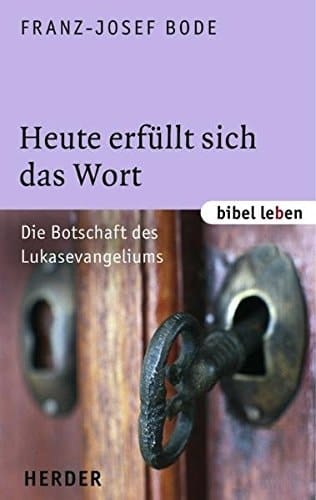 Heute erfüllt sich das Wort die Botschaft des Lukasevangeliums