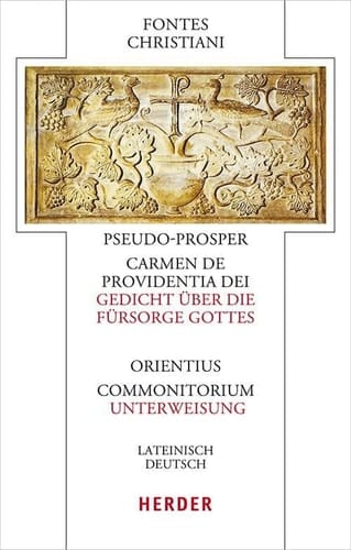 Pseudo-Prosper Von Aquitanien, Carmen de Providentia Dei - Gedicht Uber Die Fursorge Gottes / Orientius, Commonitorium - Unterweisung Lateinisch - Deutsch