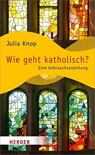 Wie geht katholisch? eine Gebrauchsanleitung