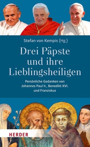 Drei Päpste und ihre Lieblingsheiligen persönliche Gedanken von Johannes Paul II., Benedikt XVI. und Franziskus