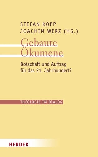 Gebaute Ökumene Botschaft und Auftrag für das 21. Jahrhundert?