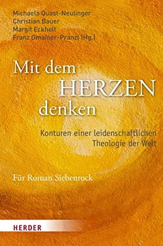 Mit dem Herzen denken Konturen einer leidenschaftlichen Theologie der Welt : Festschrift für Roman Siebenrock