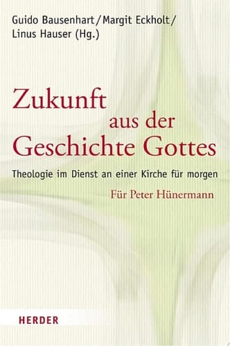 Zukunft aus der Geschichte Gottes Theologie im Dienst an einer Kirche für morgen. Für Peter Hünermann