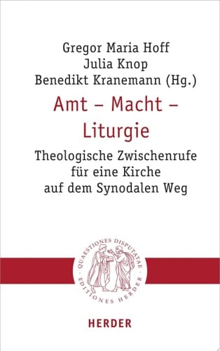 Amt - Macht - Liturgie Theologische Zwischenrufe für eine Kirche auf dem Synodalen Weg