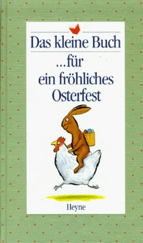 Das kleine Buch ... für ein fröhliches Osterfest / mit Bildern von Axel Scheffler. ...