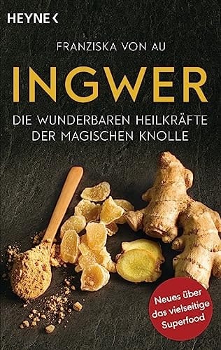 Ingwer die wunderbaren Heilkräfte der magischen Knolle