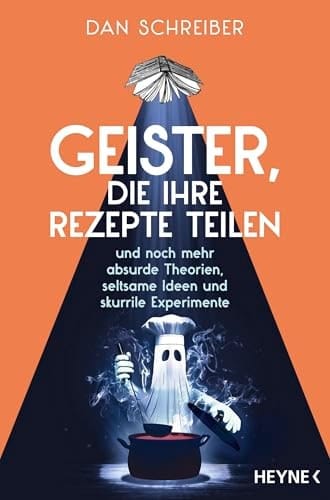 Geister, die ihre Rezepte teilen und noch mehr absurde Theorien, seltsame Ideen und skurrile Experimente