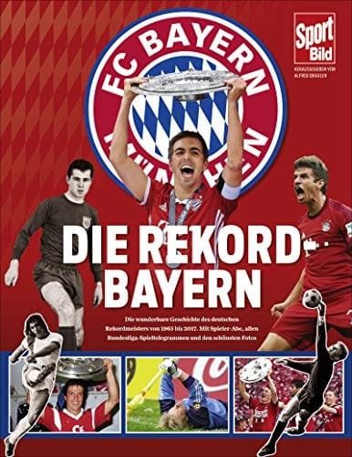 Die Rekord-Bayern Fünfte Meisterschaft in Serie : Die wunderbare Geschichte des deutschen Rekordmeisters von 1965 bis 2017 : Mit Spieler-Abc, allen Statistiken, Bundesliga-Spieltelegrammen, Pokal- und Europacup-Siegen und den schönsten Fotos