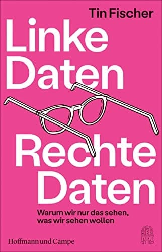 Linke Daten, rechte Daten warum wir nur das sehen, was wir sehen wollen
