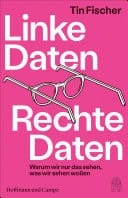 Linke Daten, Rechte Daten Warum wir nur das sehen, was wir sehen wollen